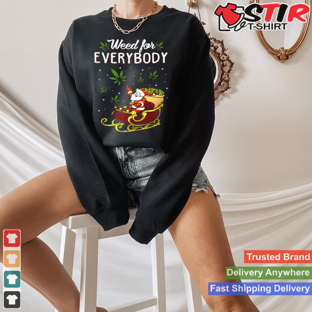 Santa Claus Weed For Everybody Christmas 420 Funny Shirt TShirt Hoodie Sweater Long