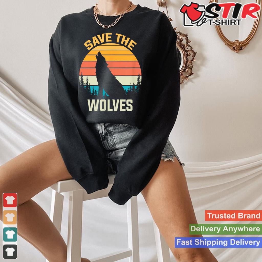 Save The Wolves Animal Rights Activist Gift Wolf Shirt Hoodie Sweater Long Sleeve