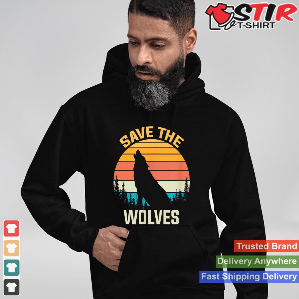 Save The Wolves Animal Rights Activist Gift Wolf Shirt Hoodie Sweater Long Sleeve
