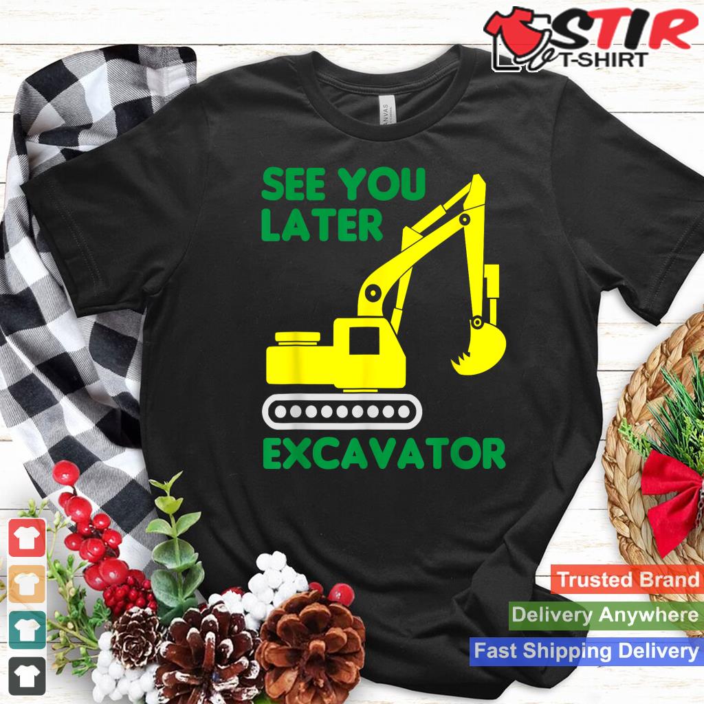 See You Later Excavator Funny Gift Toddler Boy Kids & Adults