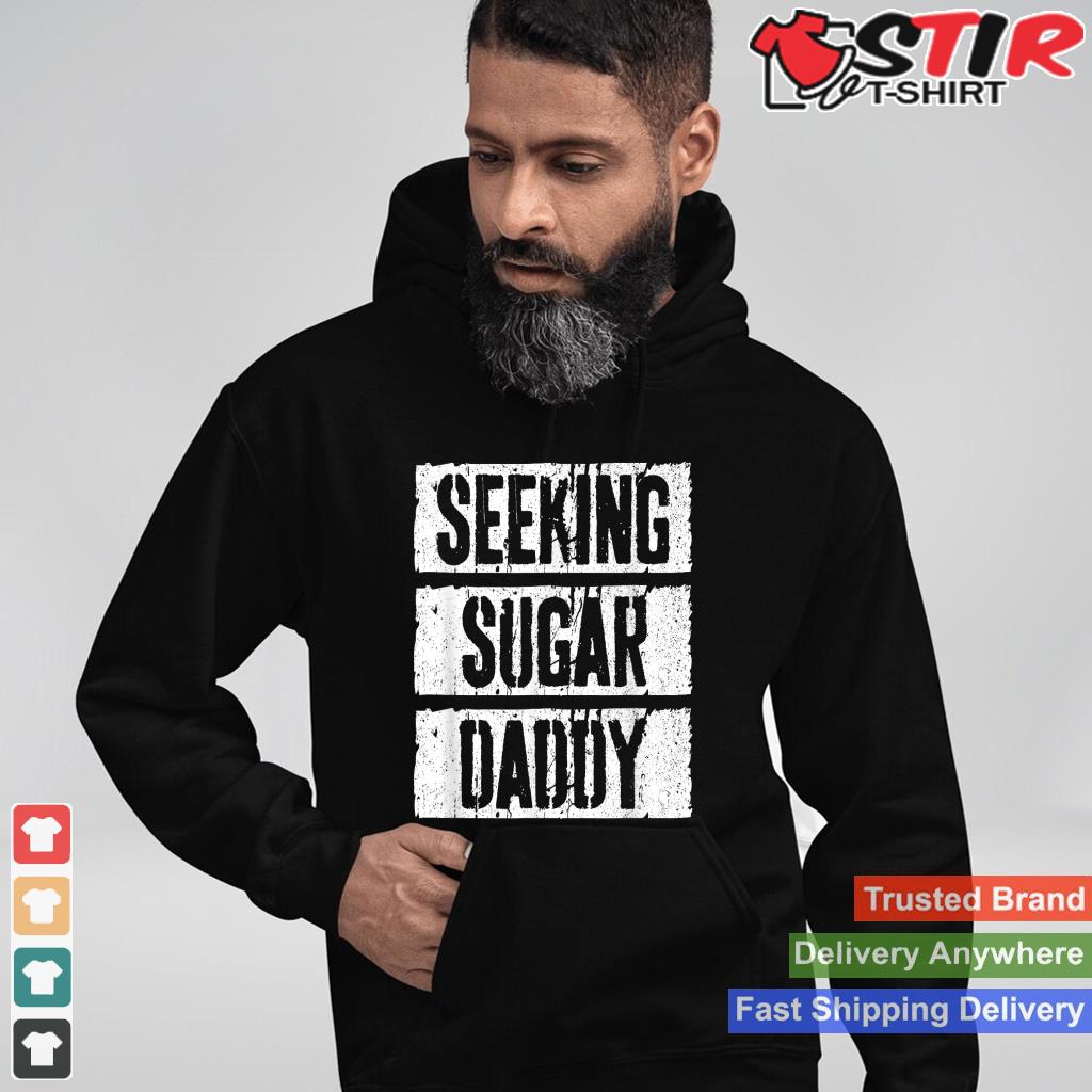 Seeking Sugar Daddy T Shirt Father's Day Shirt Shirt Hoodie Sweater Long Sleeve