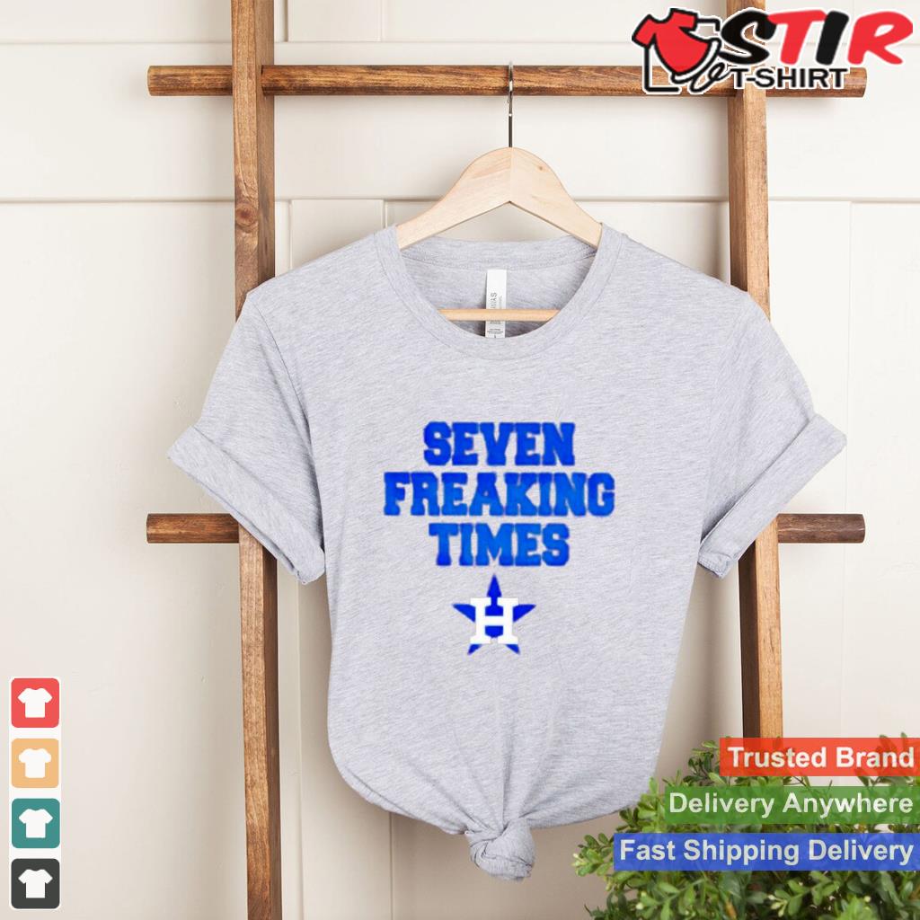 Seven Freaking Times Houston Astros Baseball T Shirt Shirt Hoodie Sweater Long Sleeve