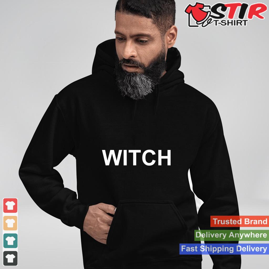 Shirt That Says Witch Text T Shirt Costume Gift Shirt Hoodie Sweater Long Sleeve