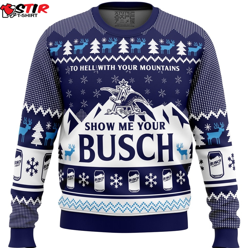 Show Me Your Busch Ugly Christmas Sweater Stirtshirt
