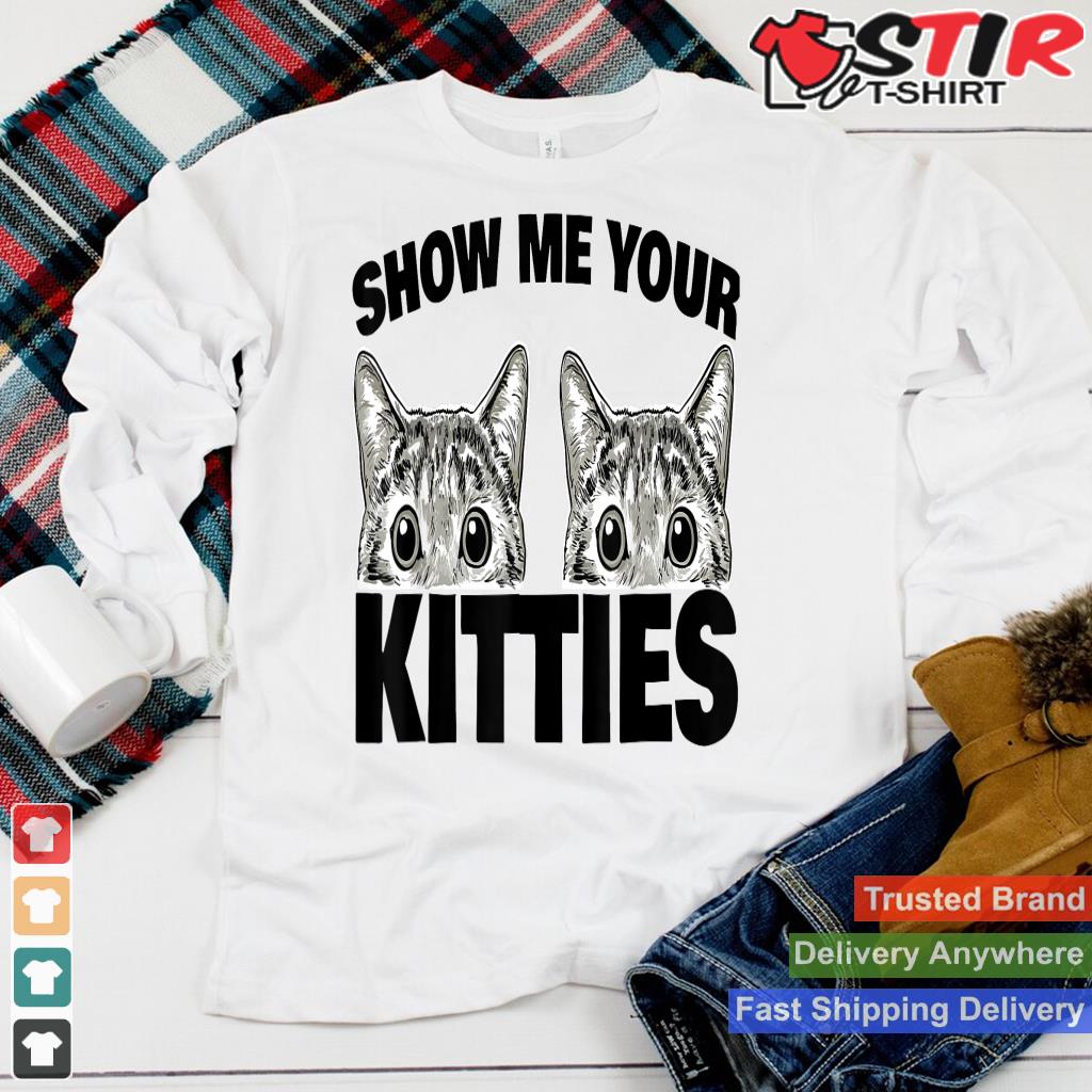 Show Me Your Kitties Funny Kitty Cat Lover