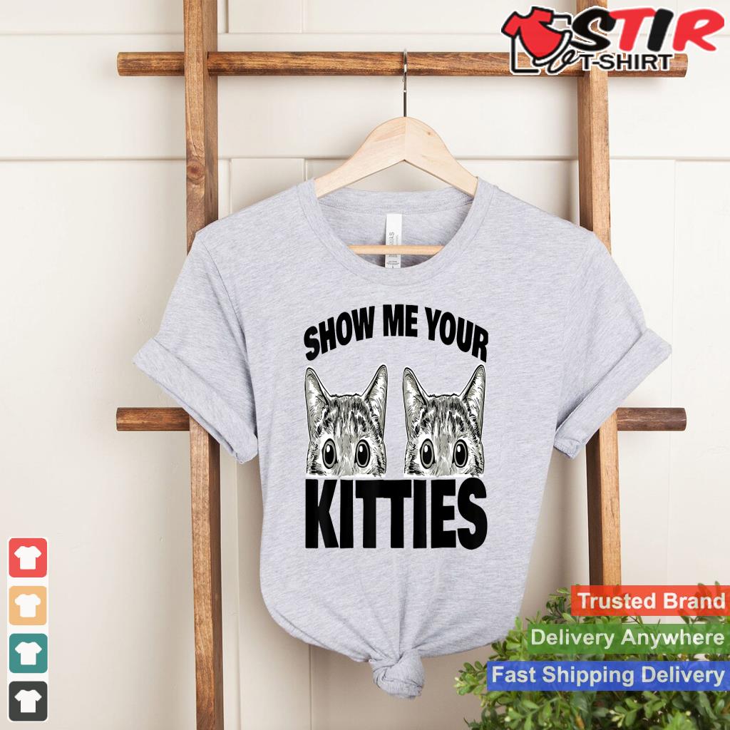 Show Me Your Kitties Funny Kitty Cat Lover