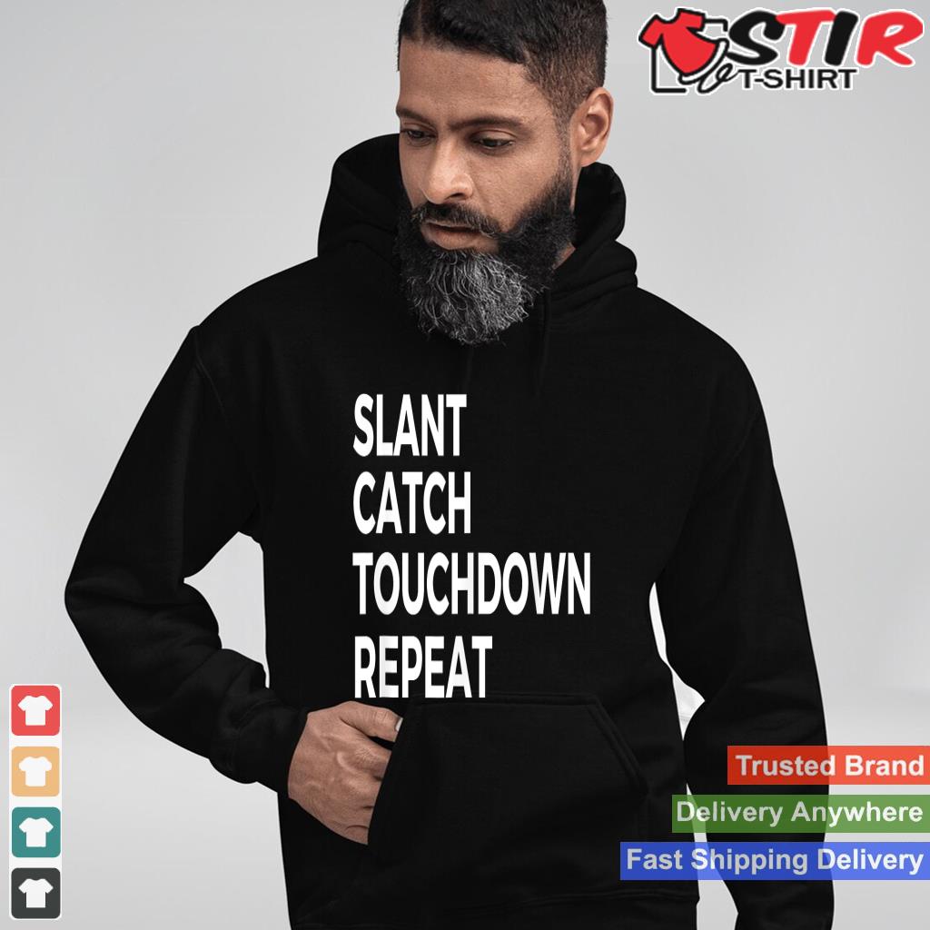 Slant Catch Touchdown Repeat Football Wide Receiver Shirt Hoodie Sweater Long Sleeve