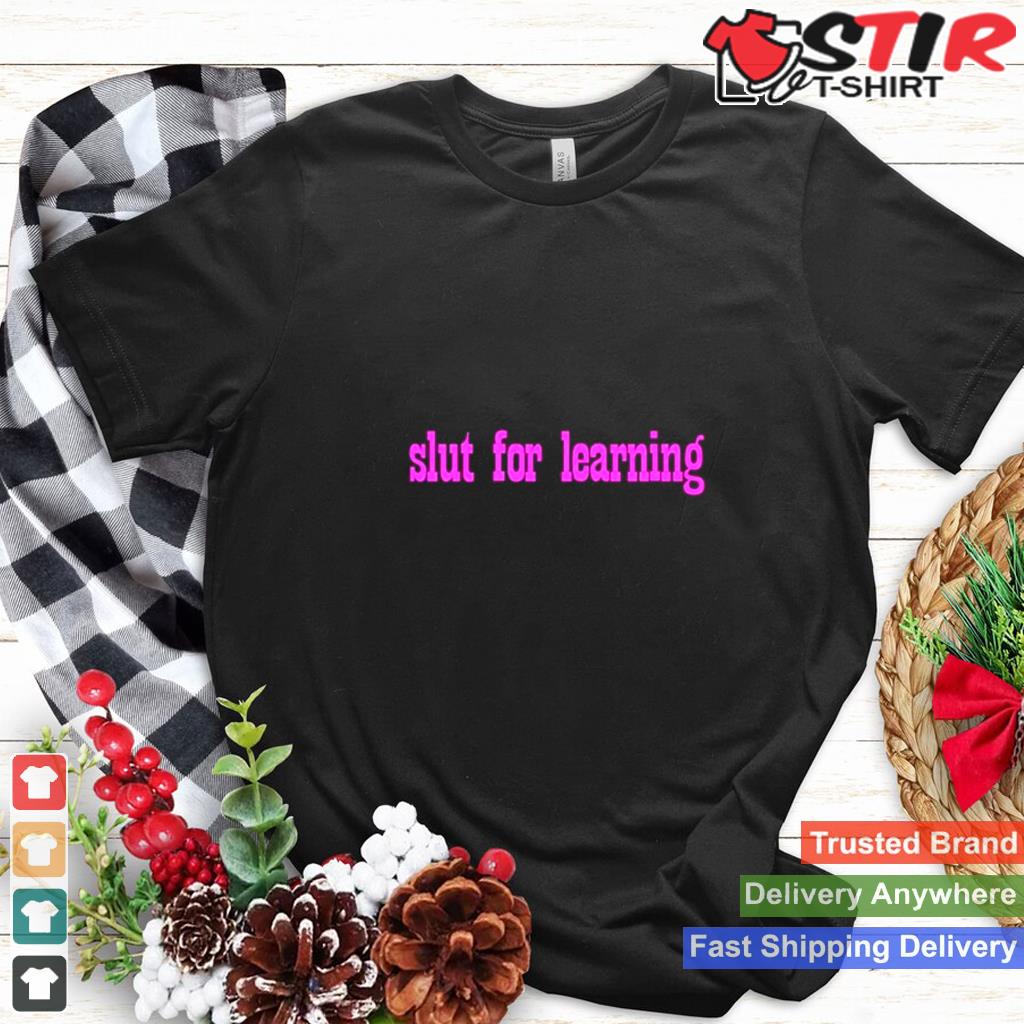 Slut For Learning Shirt Shirt Hoodie Sweater Long Sleeve