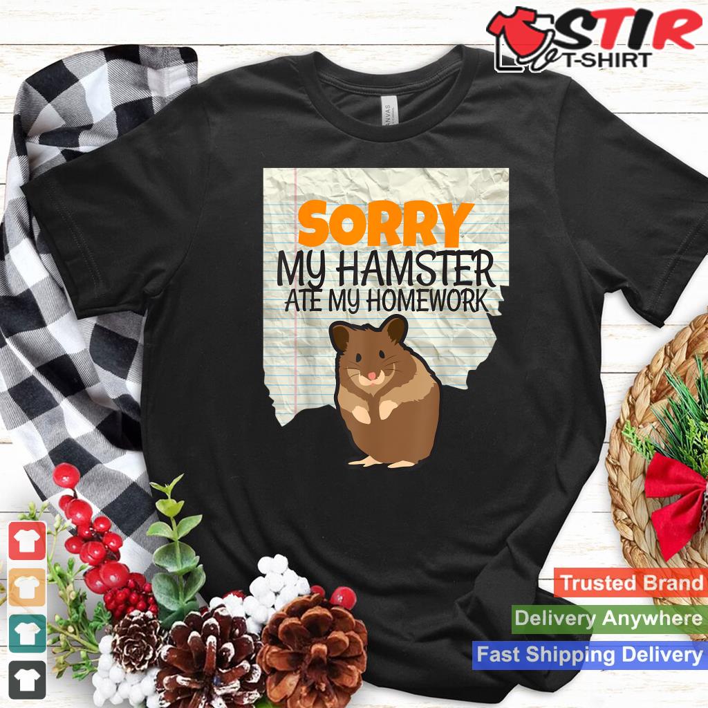 Sorry My Hamster Ate My Homework Kids Teacher School Shirt Hoodie Sweater Long Sleeve