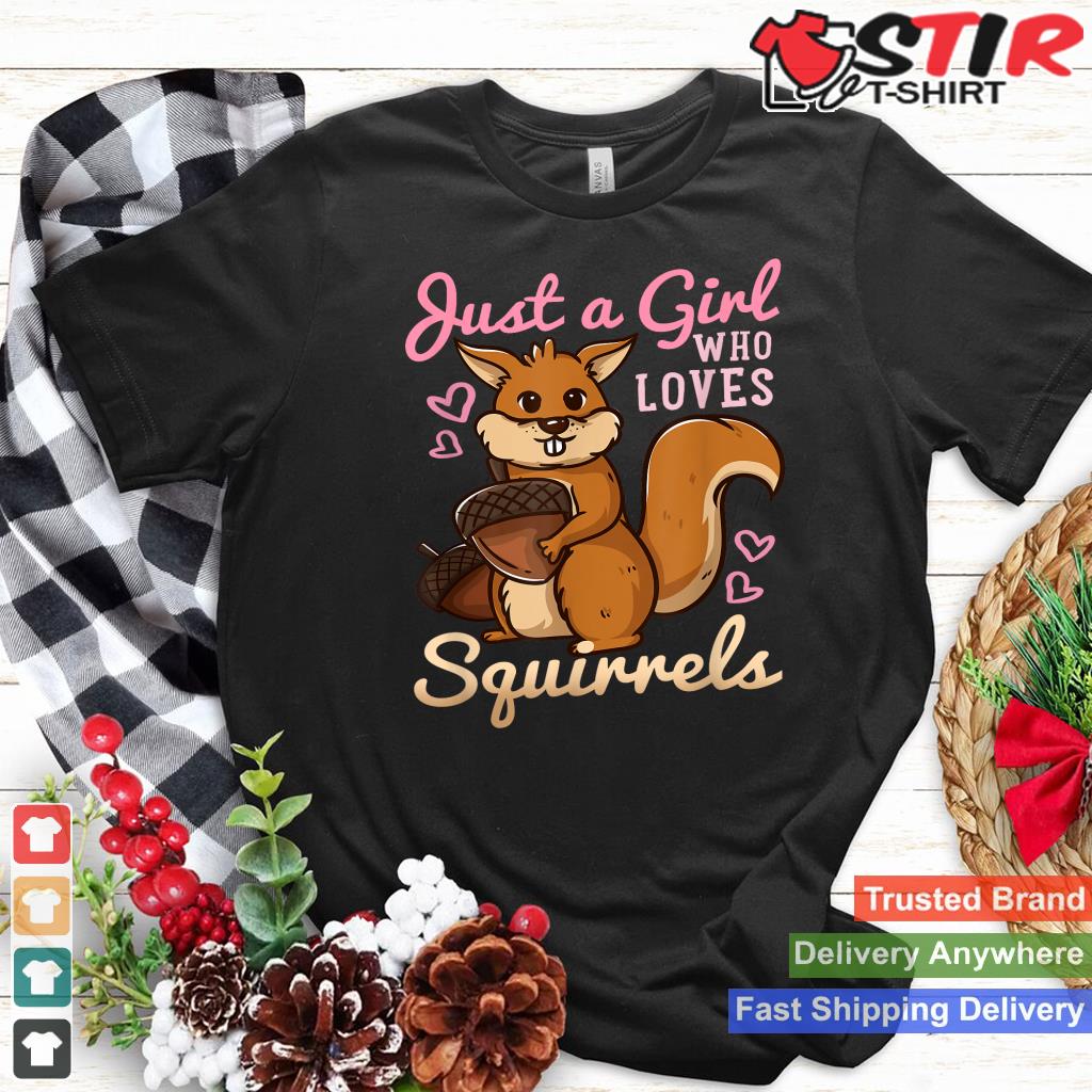 Squirrel Gift Just A Girl Who Loves Squirrels Shirt Hoodie Sweater Long Sleeve
