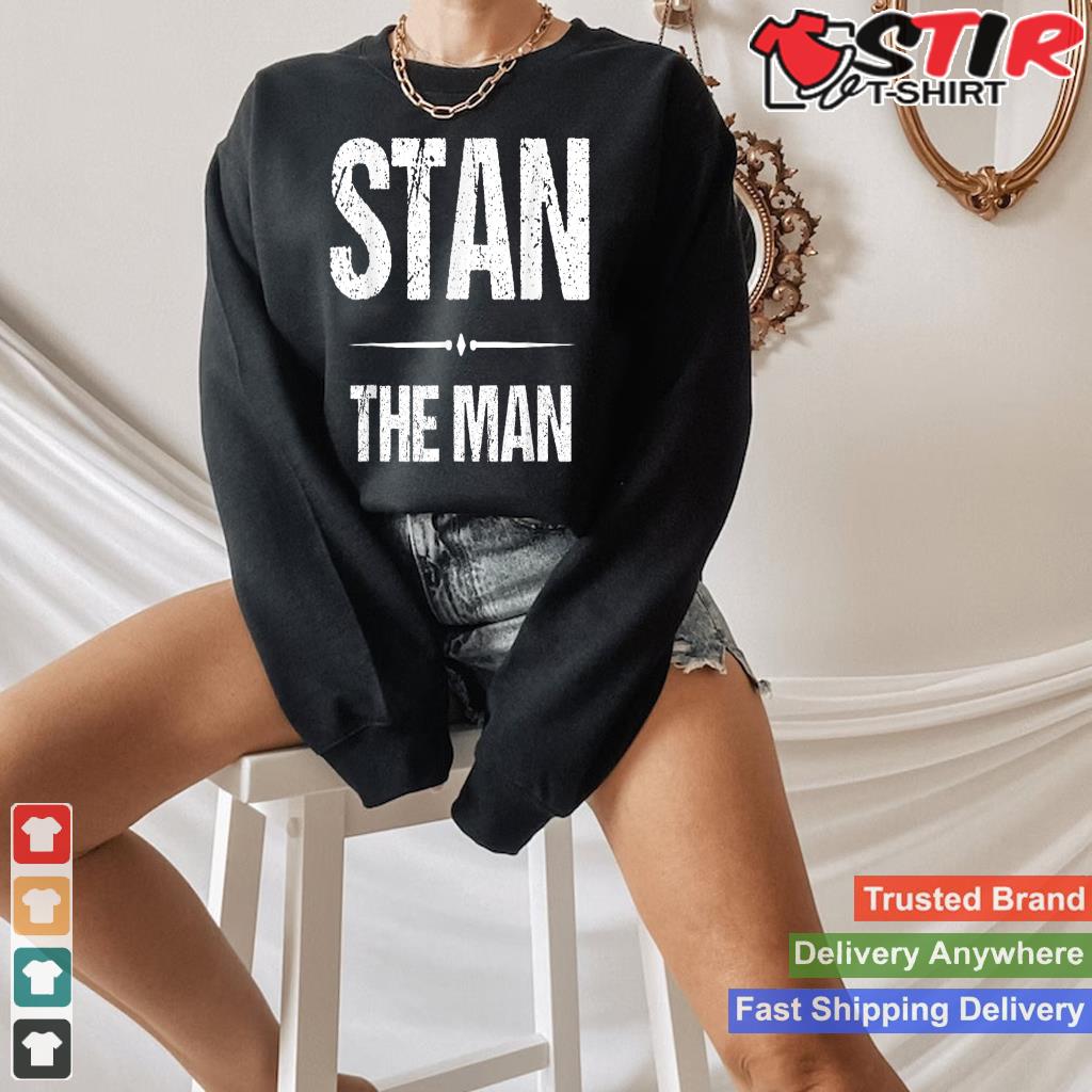 Stan The Man Name Gift Apparel Shirt Hoodie Sweater Long Sleeve