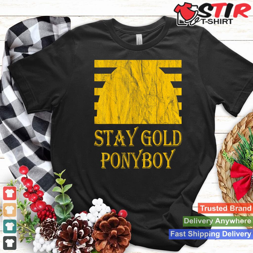 Stay Goldy Ponyboy Shirt Hoodie Sweater Long Sleeve