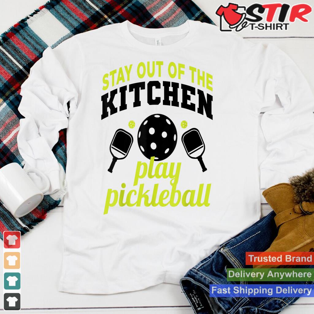 Stay Out Of The Kitchen Play Pickleball Funny Pickleball