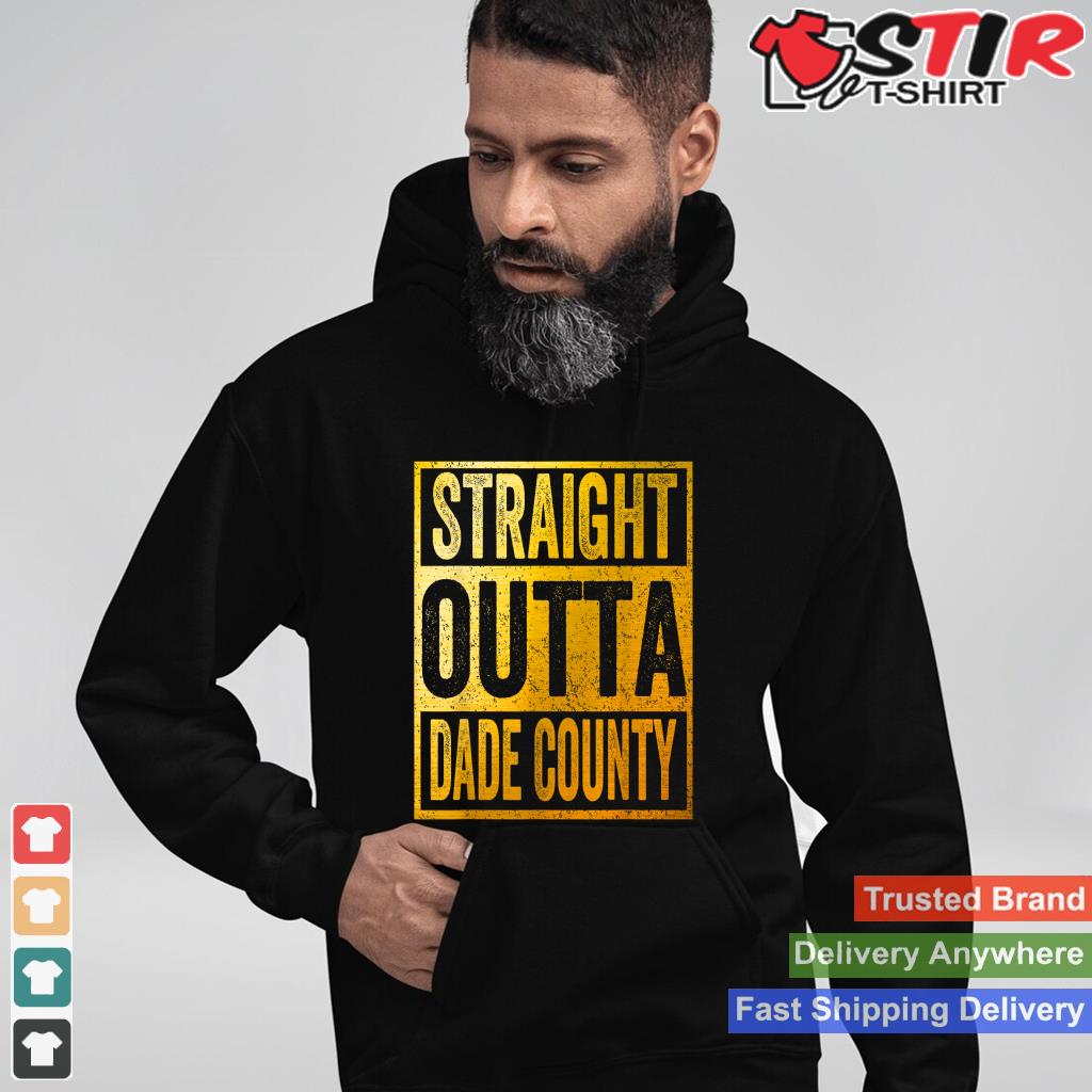Straight Outta Dade County Shirt Miami Shirt Hoodie Sweater Long Sleeve