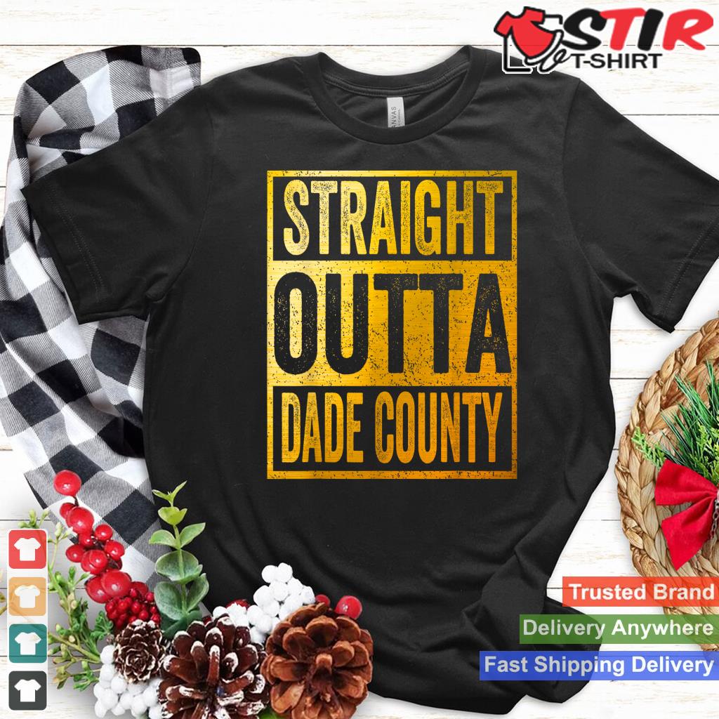 Straight Outta Dade County Shirt Miami Shirt Hoodie Sweater Long Sleeve