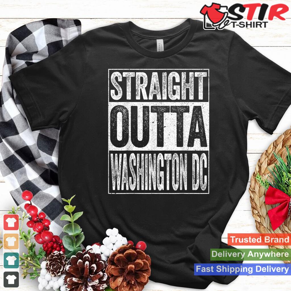 Straight Outta Washington Dc T Shirt District Of Columbia Shirt Hoodie Sweater Long Sleeve