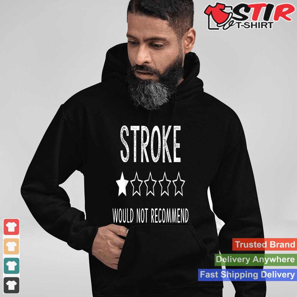 Stroke Survivor Would Not Recommend Shirt Hoodie Sweater Long Sleeve