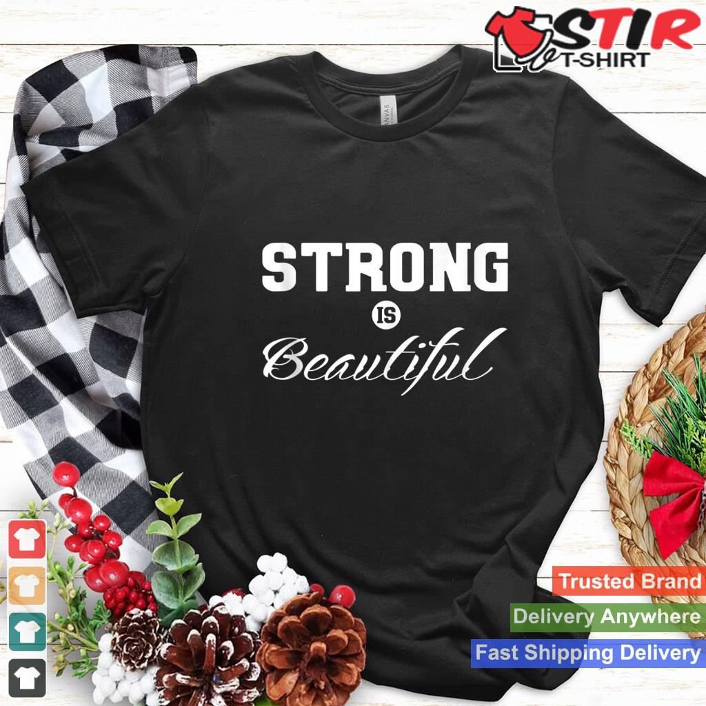 Strong Is Beautiful   Tank Top Shirt Hoodie Sweater Long Sleeve