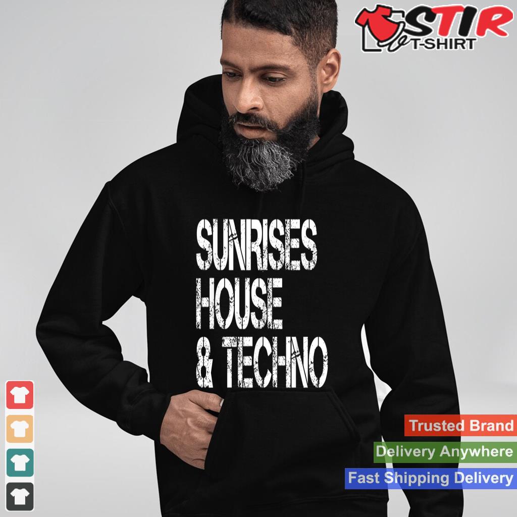 Sunrises House & Techno  House Music Lover Gifts Shirt Hoodie Sweater Long Sleeve