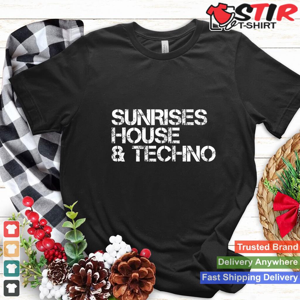 Sunrises House & Techno  House Music Lover Gifts Shirt Hoodie Sweater Long Sleeve