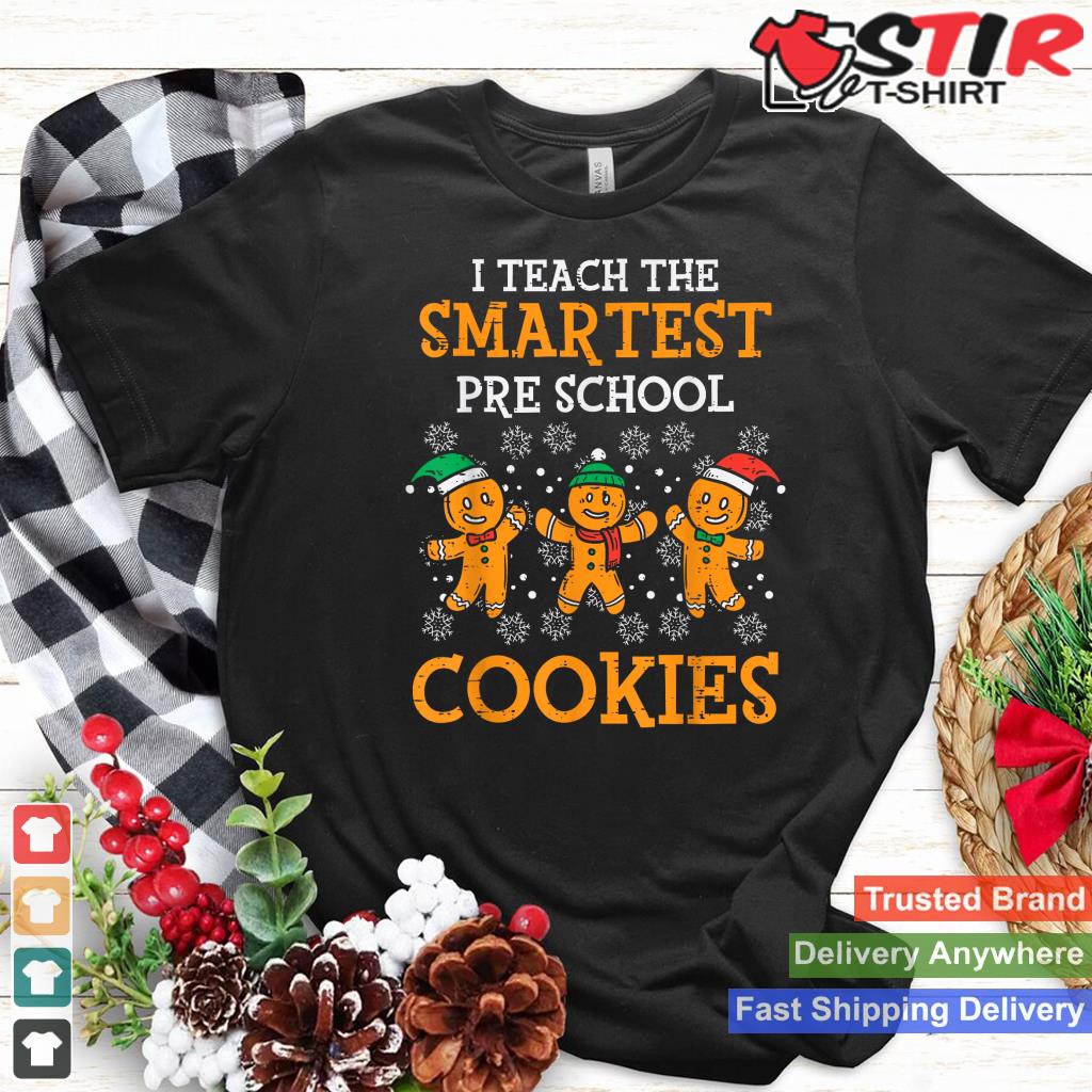 Teach Smartest Preschool Cookies Teacher Christmas Xmas_1 Shirt Hoodie Sweater Long Sleeve