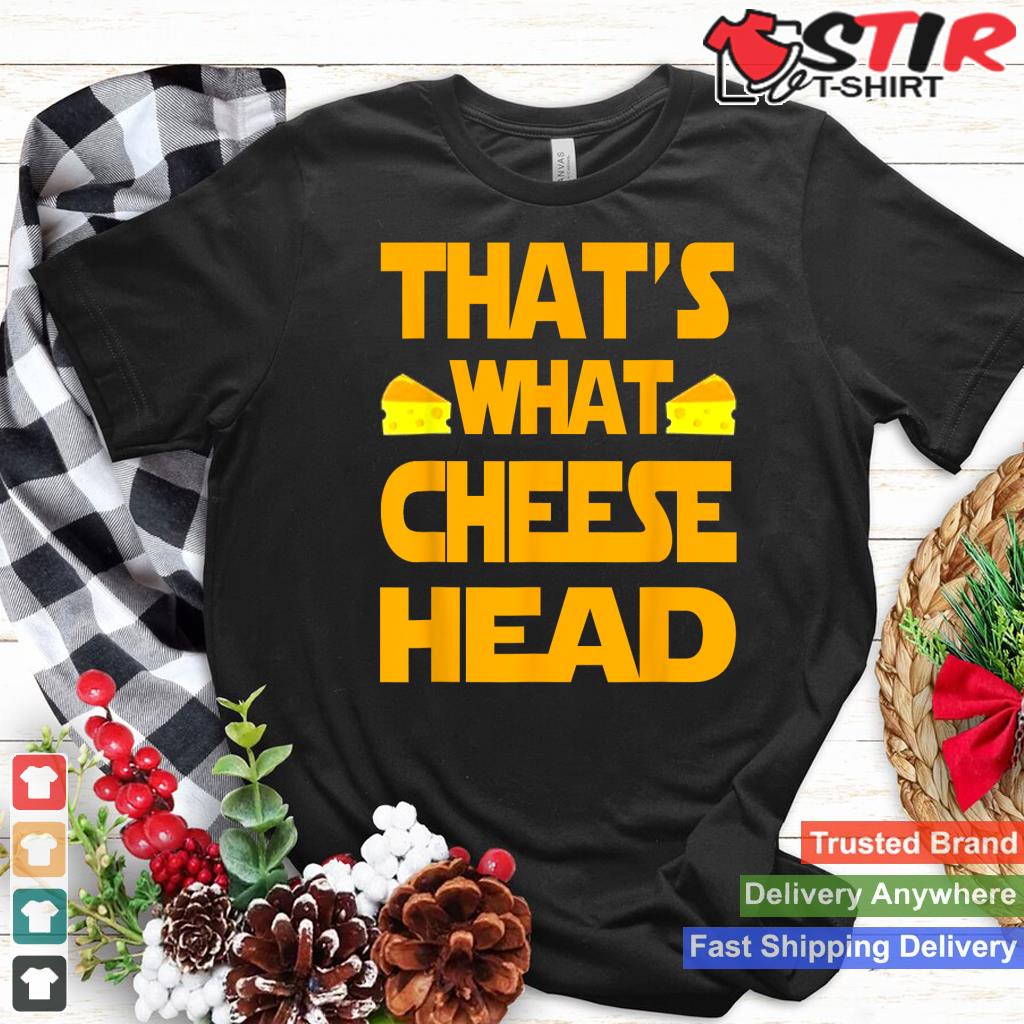 That's What Cheese Head   Funny She Said Quote T Shirts_1