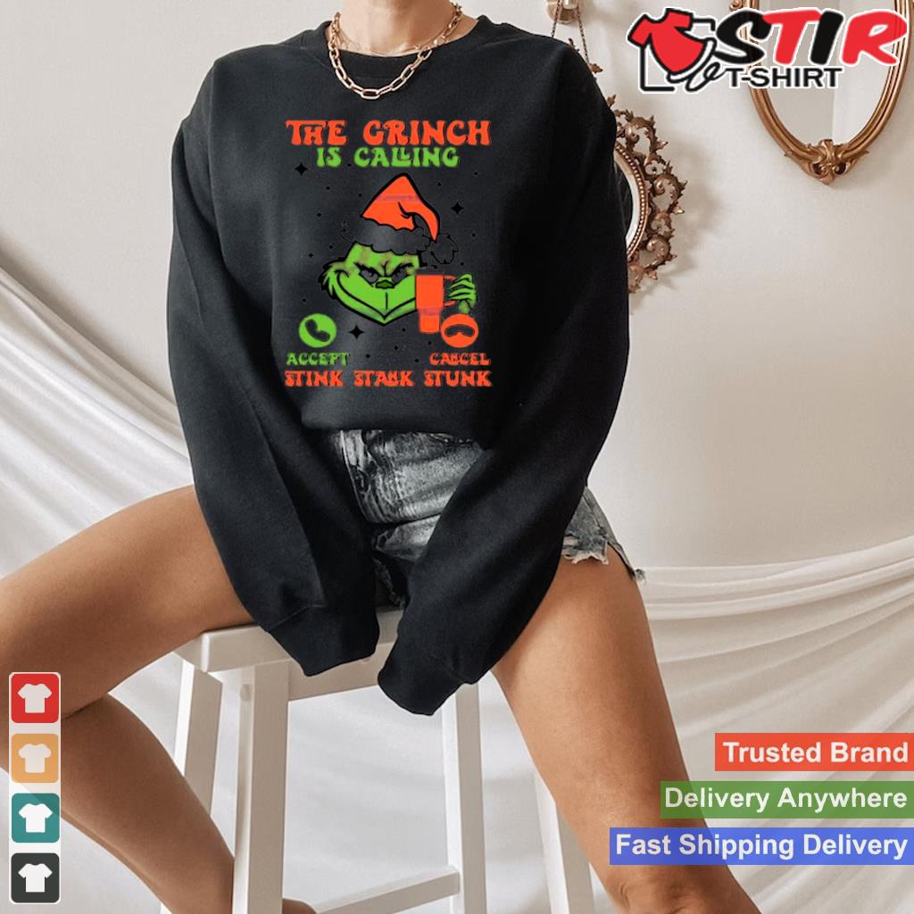 The Grinch Is Calling Stink Stank Stunk Shirt TShirt Hoodie Sweater Long