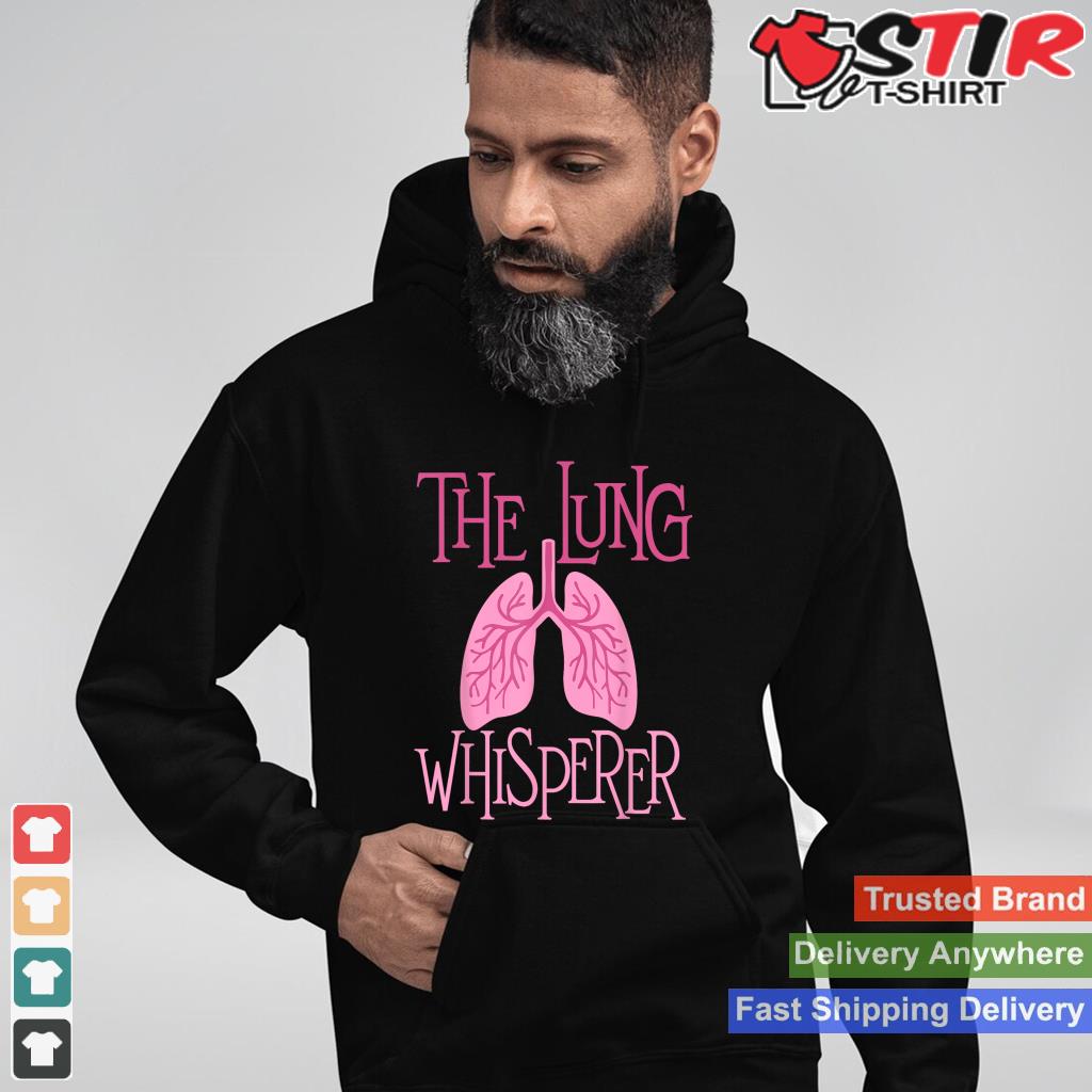 The Lung Whisperer   Respiratory Therapist Lungs Pulmonology_1 Shirt Hoodie Sweater Long Sleeve