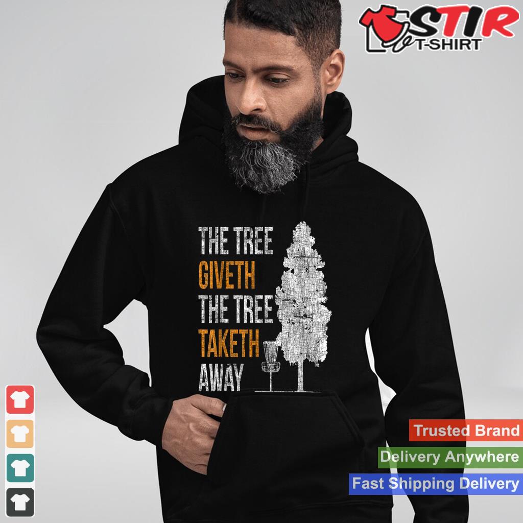 The Tree Giveth The Tree Taketh Away Frisbee Disc Golf Gifts Shirt Hoodie Sweater Long Sleeve