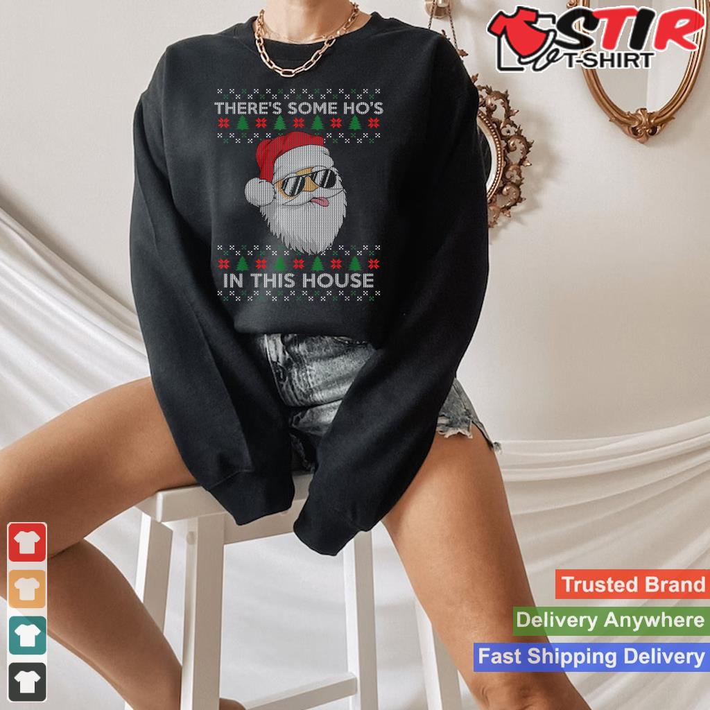 Theres Some Hos In This House Inappropriate Christmas Santa Shirt Hoodie Sweater Long Sleeve
