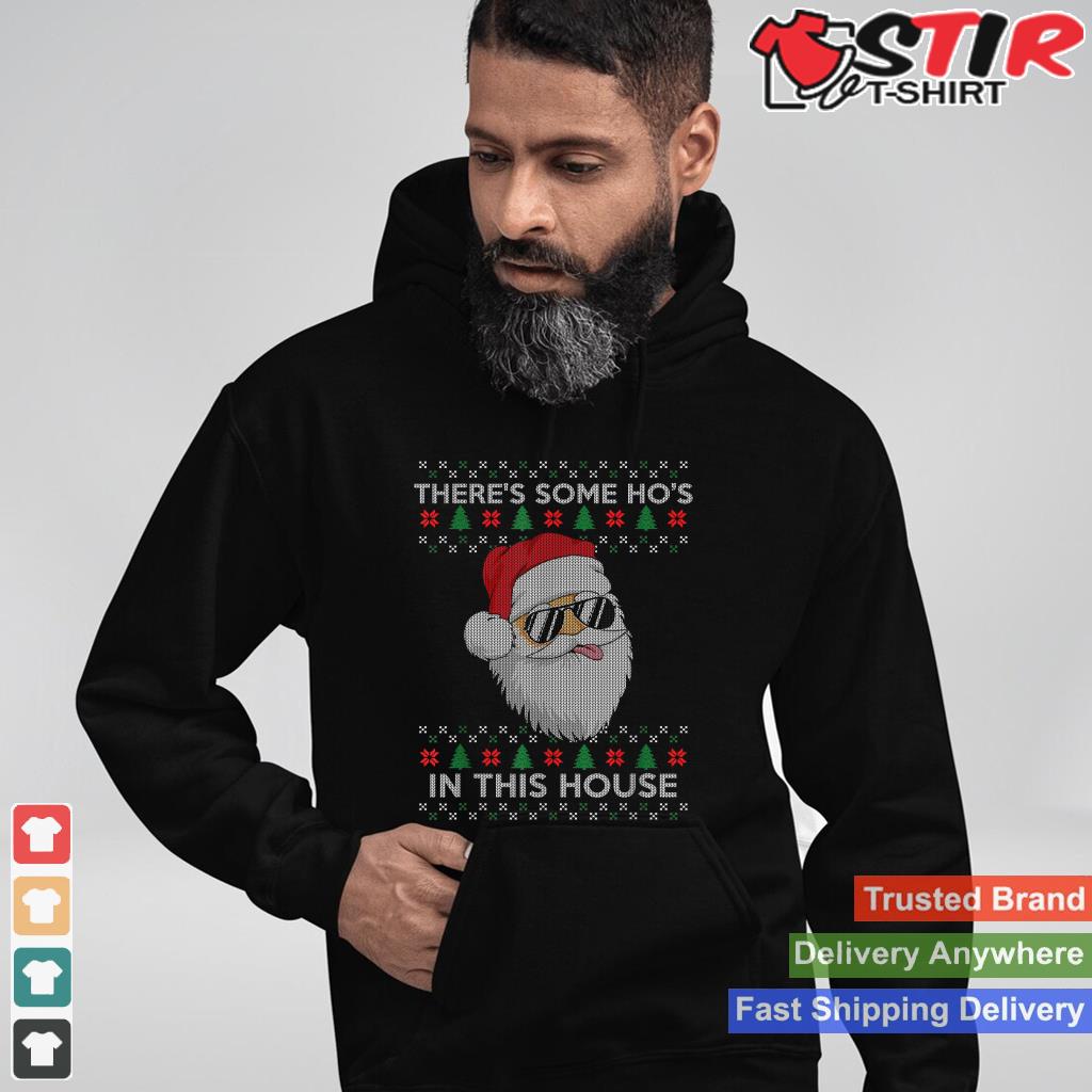 Theres Some Hos In This House Inappropriate Christmas Santa Shirt Hoodie Sweater Long Sleeve