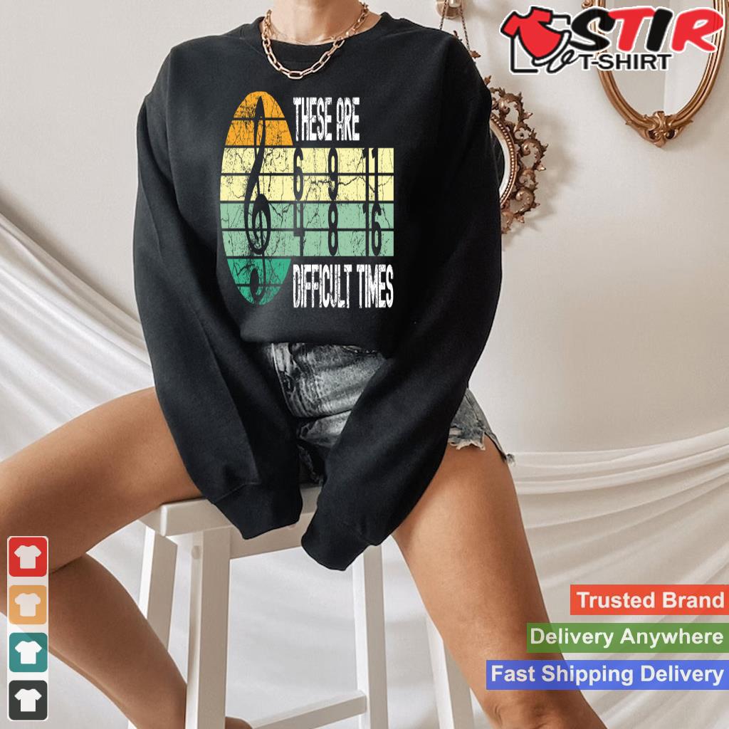 These Are Difficult Times Music Sheet Band Orchestra Musical Long Sleeve Shirt Hoodie Sweater Long Sleeve