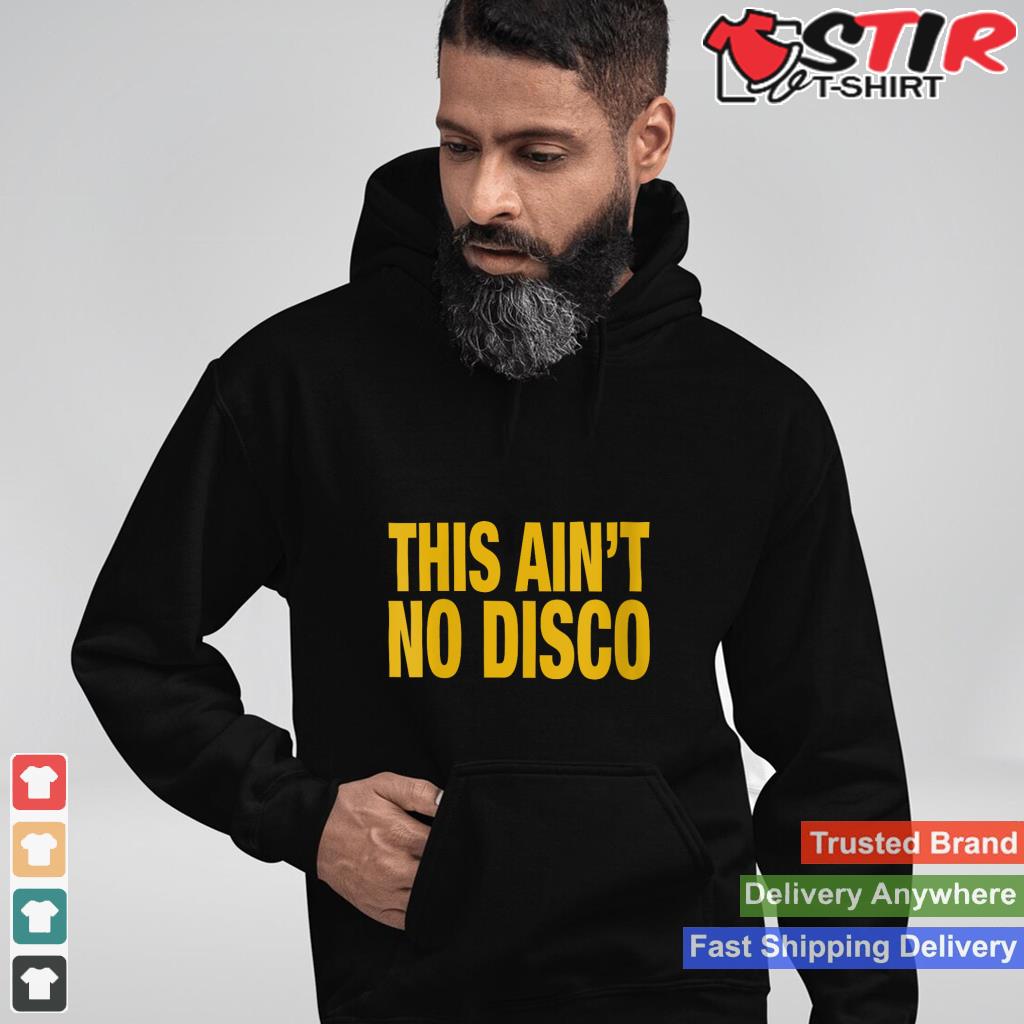 This Ain't No Disco V Neck Shirt Hoodie Sweater Long Sleeve