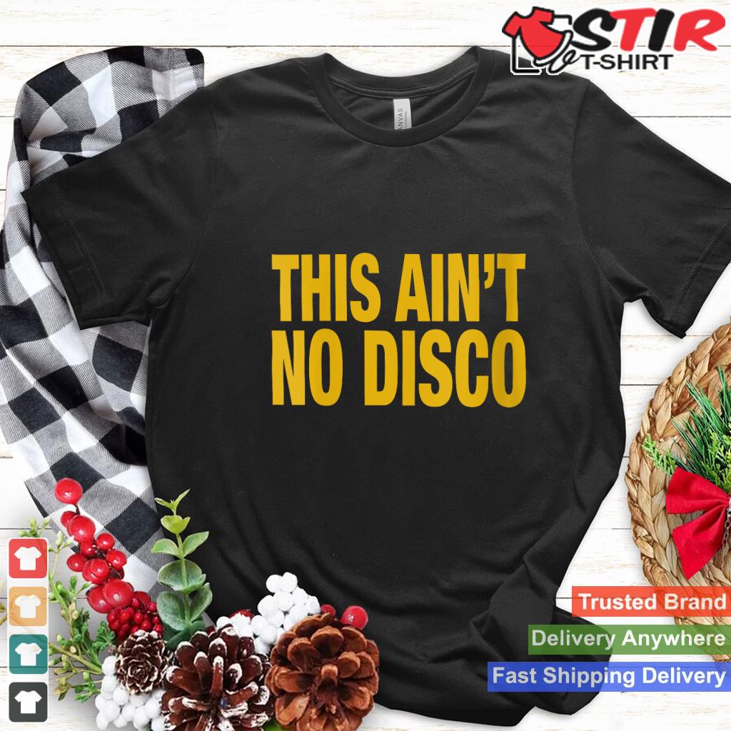 This Ain't No Disco V Neck Shirt Hoodie Sweater Long Sleeve