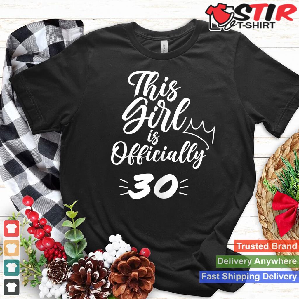 This Girl Is Officially 30 Thirty 30Th Thirtieth Birthday Shirt Hoodie Sweater Long Sleeve
