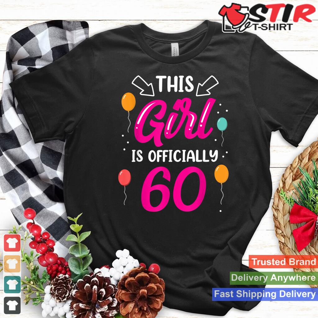 This Girl Is Officially 60 Girls Birthday Years Old Age Shirt Hoodie Sweater Long Sleeve