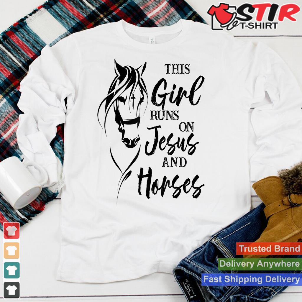This Girl Runs On Jesus And Horses Christian Horse For Women Shirt Hoodie Sweater Long Sleeve