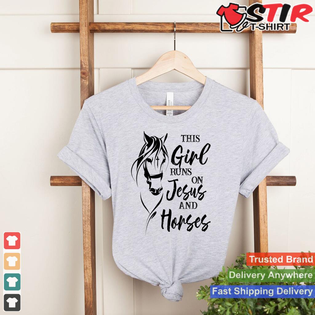 This Girl Runs On Jesus And Horses Christian Horse For Women Shirt Hoodie Sweater Long Sleeve