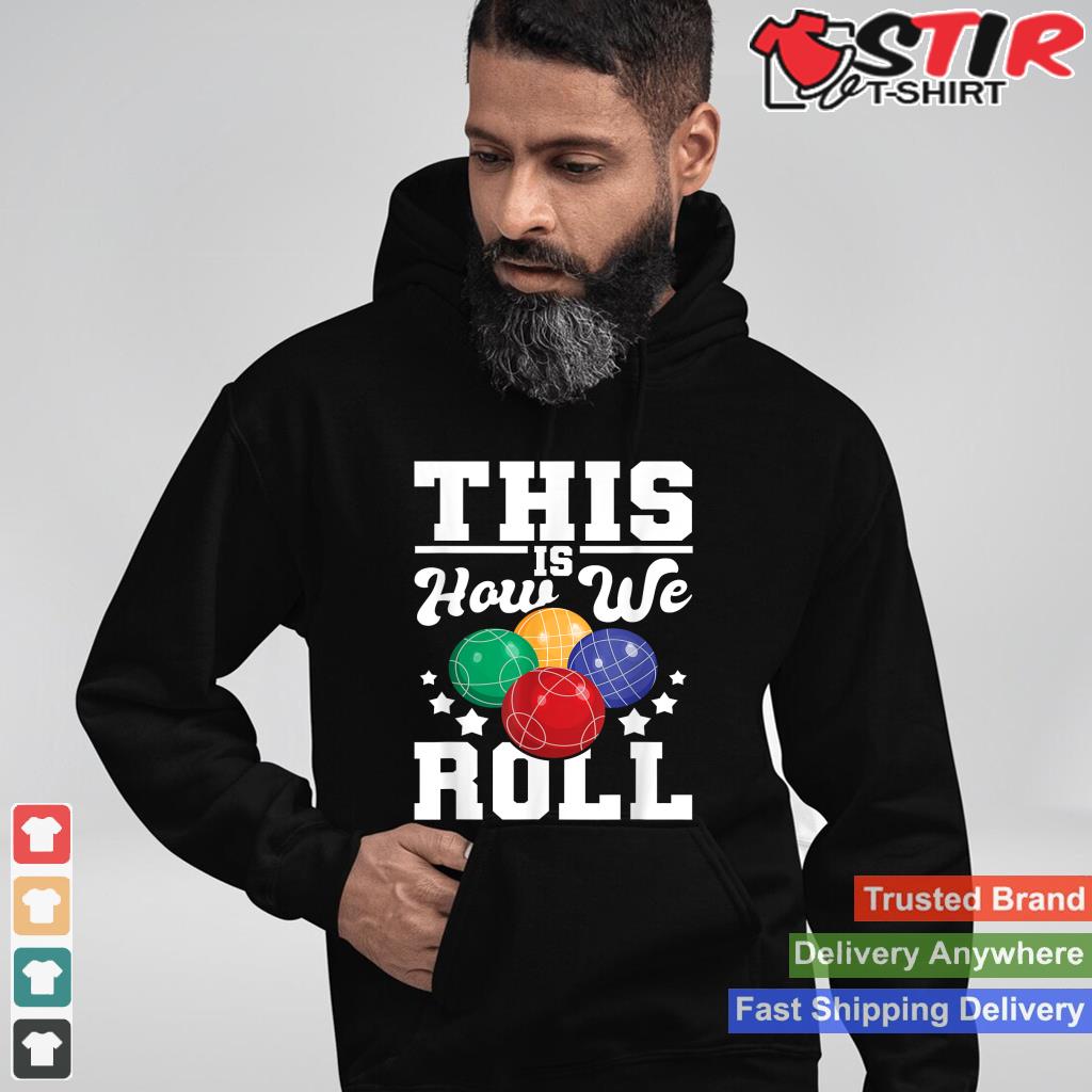 This Is How We Roll   Bocce Ball Player Bowling Game Boccia_1 Shirt Hoodie Sweater Long Sleeve