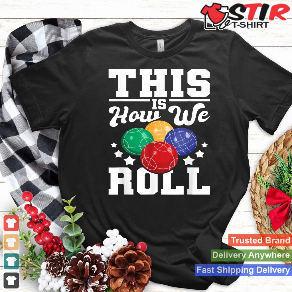 This Is How We Roll   Bocce Ball Player Bowling Game Boccia_1 Shirt Hoodie Sweater Long Sleeve