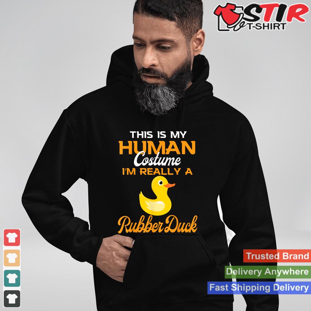 This Is My Human Costume I'm Really A Rubber Duck_1 Shirt Hoodie Sweater Long Sleeve