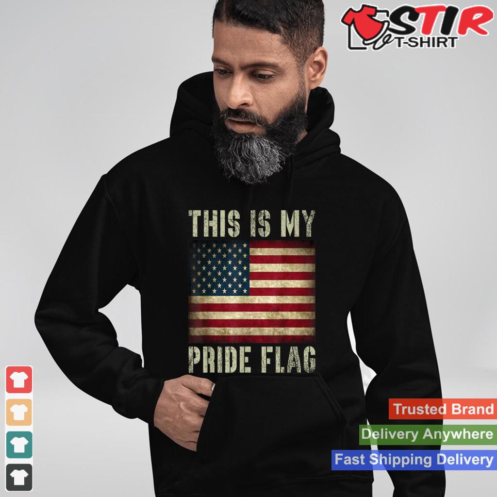 This Is My Pride Flag Usa American 4Th Of July Patriotic_1 Shirt Hoodie Sweater Long Sleeve