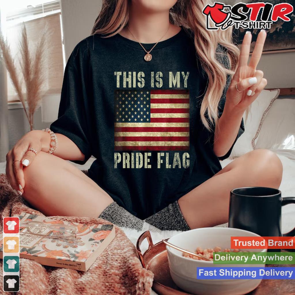This Is My Pride Flag Usa American 4Th Of July Patriotic_1 Shirt Hoodie Sweater Long Sleeve