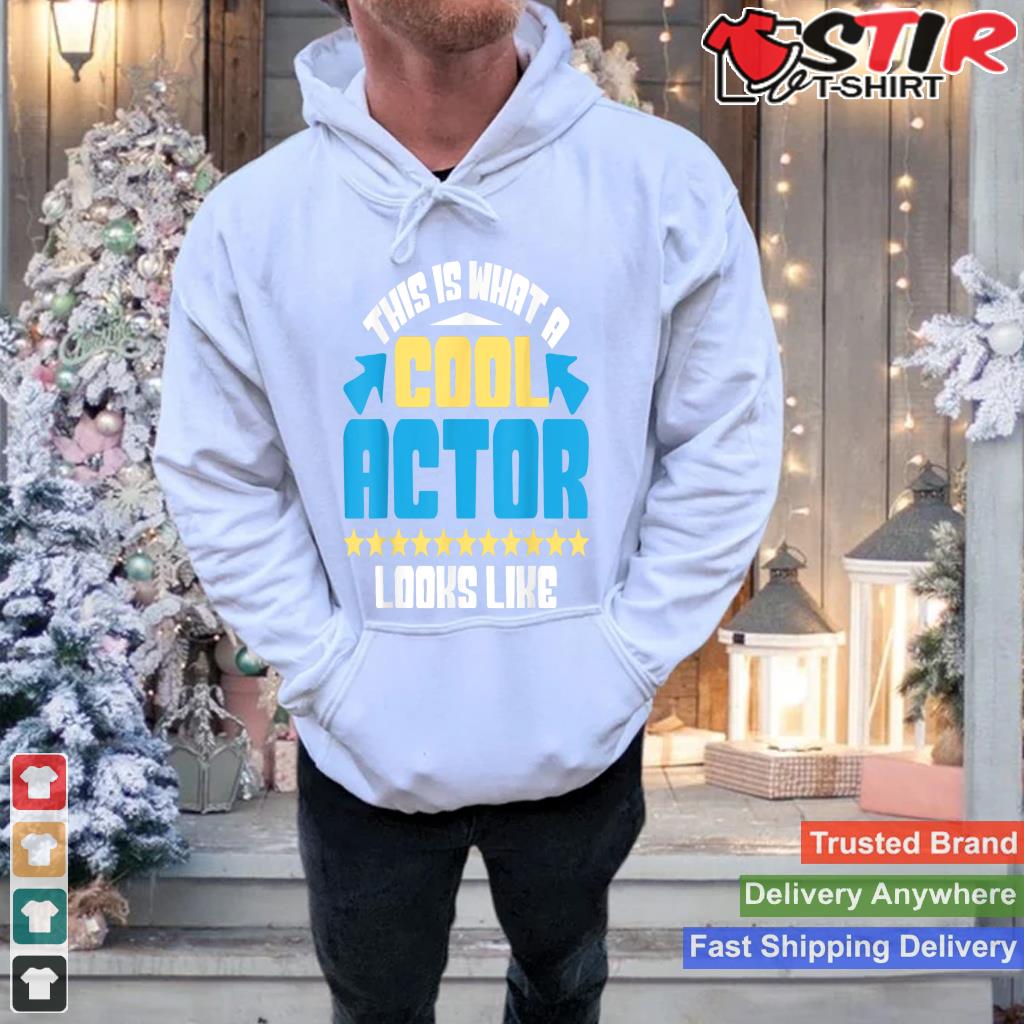 This Is What A Cool Actor Looks Like   Drama Acting Lover Shirt Hoodie Sweater Long Sleeve