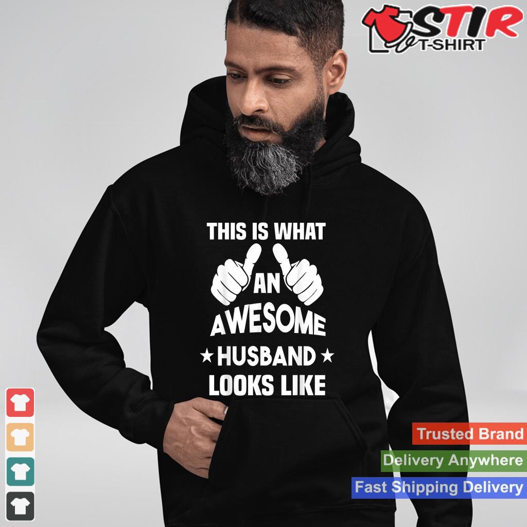 This Is What An Awesome Husband Looks Like Gift Shirt Hoodie Sweater Long Sleeve