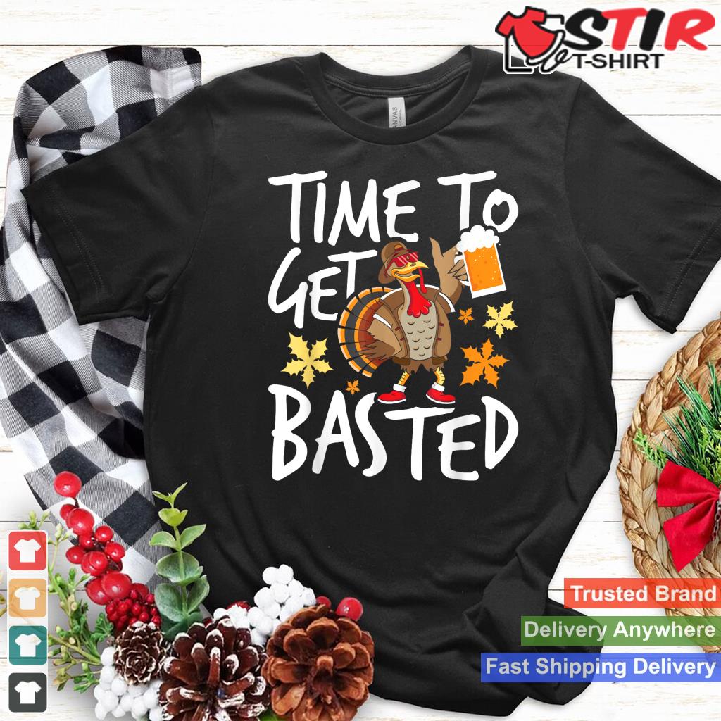 Time To Get Basted   Thanksgiving Turkey Fall Holiday Shirt Hoodie Sweater Long Sleeve