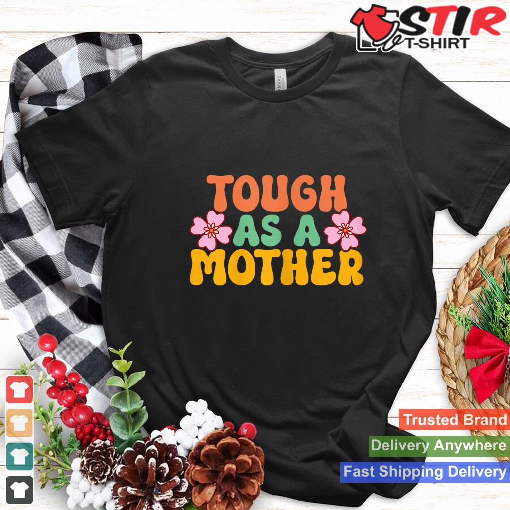 Tough As A Mother Funny Mothers Day Sayings Strongest Moms