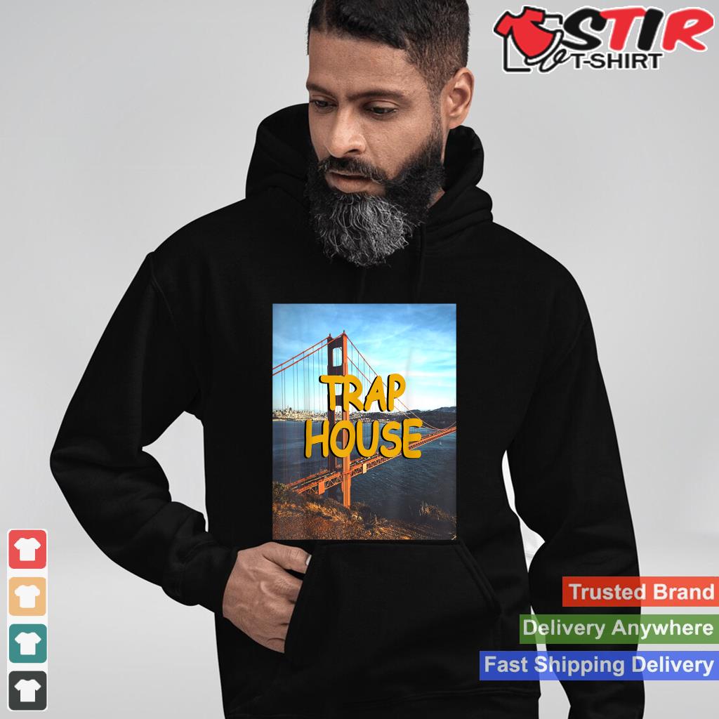 Trap House Hip Hop Edm Rave Music Festival Shirt Hoodie Sweater Long Sleeve