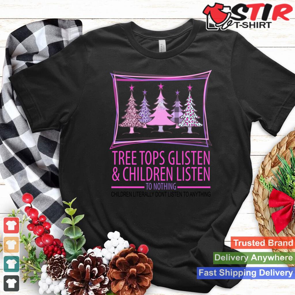 Tree Tops Glisten And Children Listen To Nothing Christmas Long Sleeve_1 Shirt Hoodie Sweater Long Sleeve