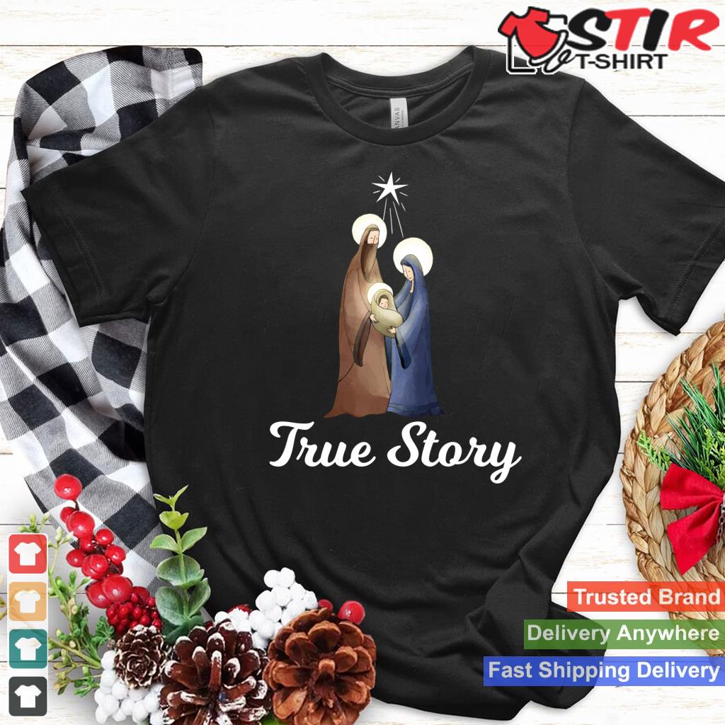 True Story   Christmas Advent Nativity Scene North Star Long Sleeve Shirt Hoodie Sweater Long Sleeve